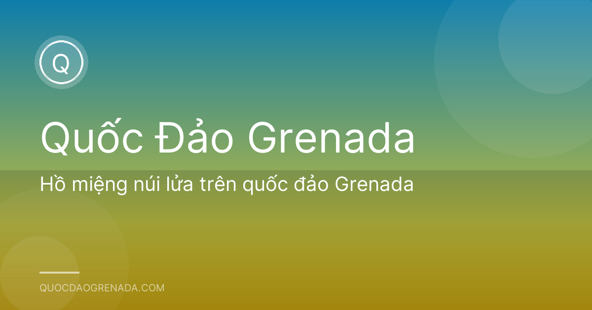 Hồ miệng núi lửa trên quốc đảo Grenada